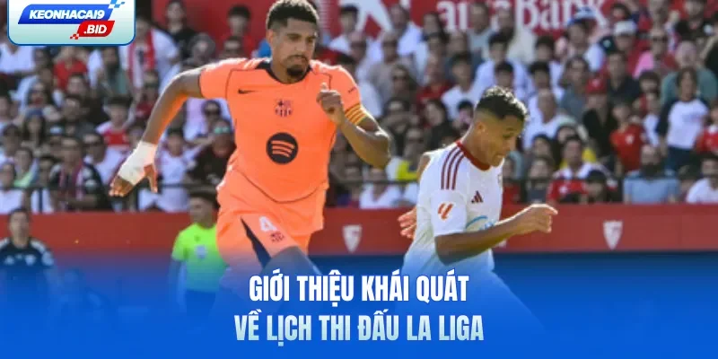 Giới thiệu khái quát về lịch thi đấu La Liga