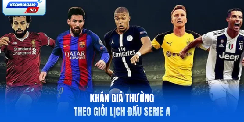 Khán giả thường theo giỏi lịch đấu Serie A