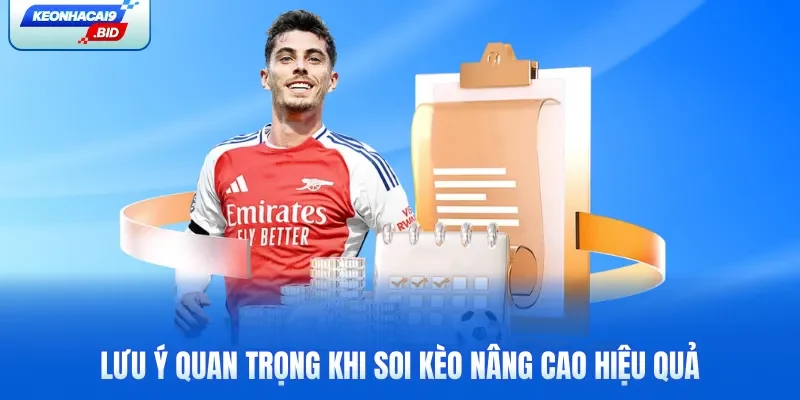 Lưu ý quan trọng khi soi kèo nâng cao hiệu quả