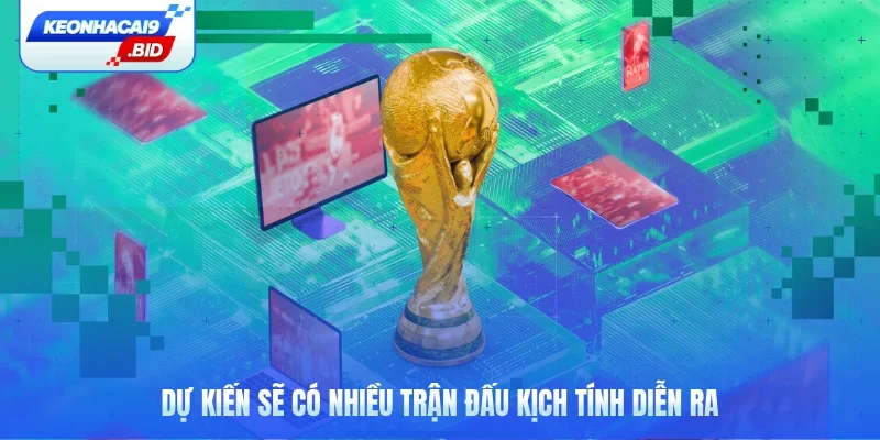 Dự kiến sẽ có nhiều trận đấu kịch tính diễn ra