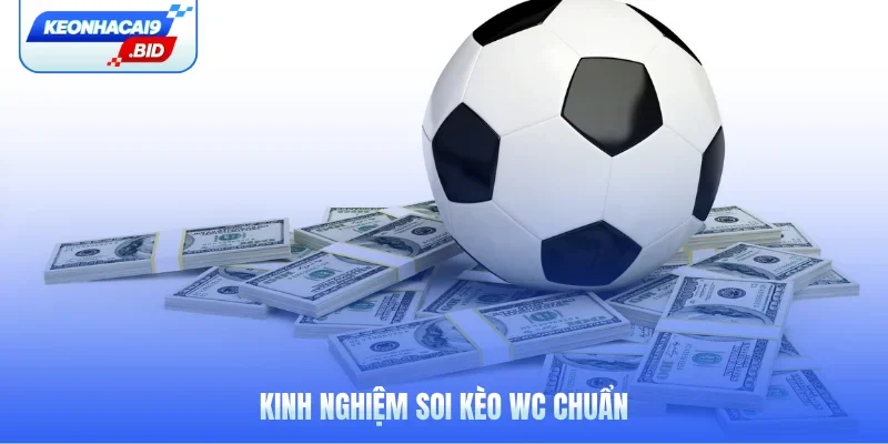 Kinh nghiệm soi kèo WC chuẩn