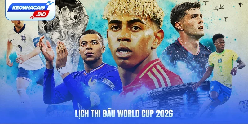 lịch thi đấu World Cup 2026