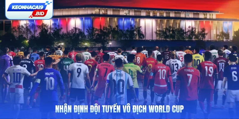 Nhận định đội tuyển vô địch World Cup